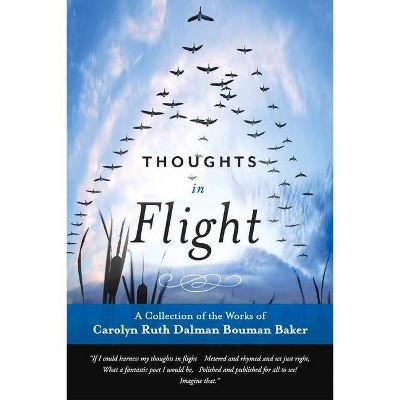 Thoughts in Flight - by  Carolyn Ruth Dalman Bouman Baker (Paperback)