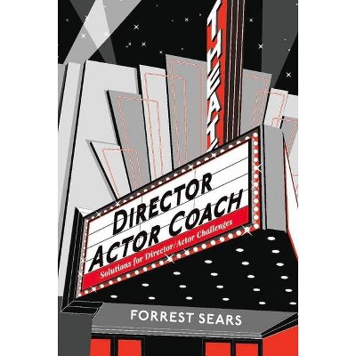 Director Actor Coach - by  Forrest Sears (Hardcover)