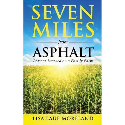 Seven Miles from Asphalt - by  Lisa Laue Moreland (Paperback)