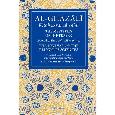 The Mysteries of the Prayer and Its Important Elements - (Fons Vitae Al-Ghazali) (Paperback)