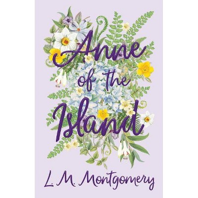 Anne of the Island - (Anne of Green Gables) by  L M Montgomery (Paperback)