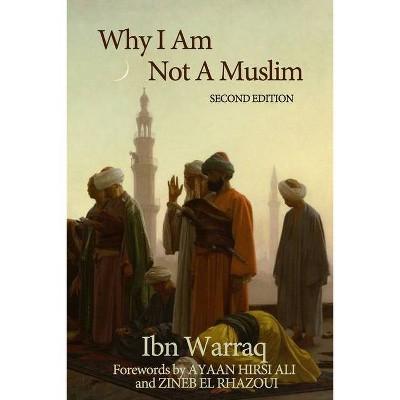 Why I Am Not A Muslim - by  Ibn Warraq (Paperback)