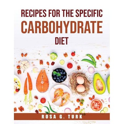 Recipes for the Specific Carbohydrate Diet - by  Rosa G Turk (Paperback)