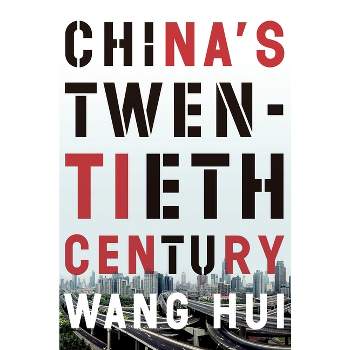 China's Twentieth Century - by  Wang Hui (Paperback)
