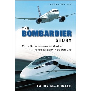 The Bombardier Story - 2nd Edition by  Larry MacDonald (Hardcover) - 1 of 1