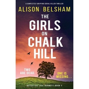 The Girls on Chalk Hill - (Detective Lexi Bennett) by  Alison Belsham (Paperback) - 1 of 1