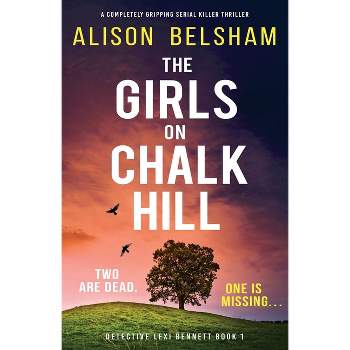 The Girls on Chalk Hill - (Detective Lexi Bennett) by  Alison Belsham (Paperback)