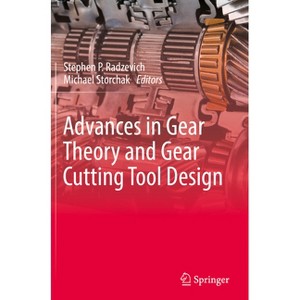 Advances in Gear Theory and Gear Cutting Tool Design - by  Stephen P Radzevich & Michael Storchak (Paperback) - 1 of 1