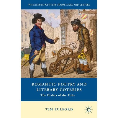 Romantic Poetry and Literary Coteries - (Nineteenth-Century Major Lives and Letters) by  Tim Fulford (Hardcover)