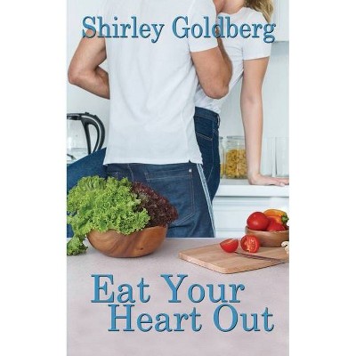 Eat Your Heart Out - (Starting Over) by  Shirley Goldberg (Paperback)