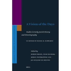 A Vision of the Days: Studies in Early Jewish History and Historiography - (Supplements to the Journal for the Study of Judaism) (Hardcover) - 1 of 1