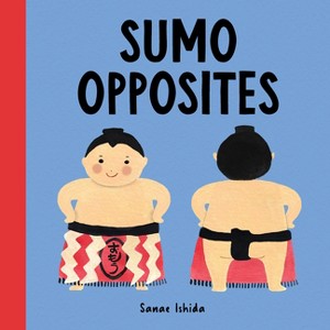 Sumo Opposites - (Little Sumo) by  Sanae Ishida (Board Book) - 1 of 1
