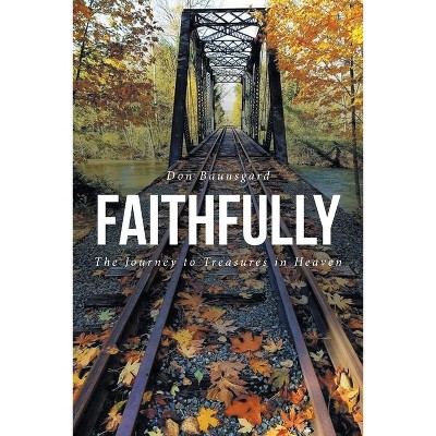 Faithfully - by  Don Baunsgard (Paperback)