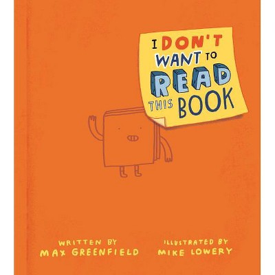 I Don't Want to Read This Book - by Max Greenfield (Hardcover)