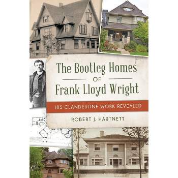 The Bootleg Homes of Frank Lloyd Wright - (Landmarks) by  Bob Hartnett (Paperback)