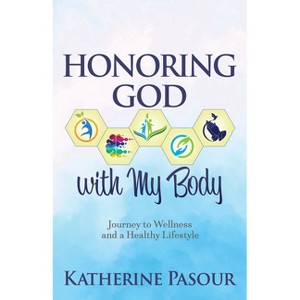 Honoring God with My Body - by  Katherine Pasour (Paperback) - 1 of 1