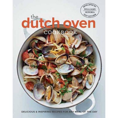 The Dutch Oven Cookbook - by  Williams-Sonoma Test Kitchen (Hardcover)