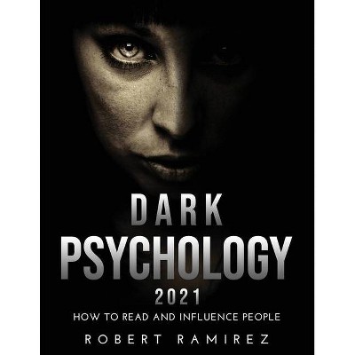 Dark Psychology 2021 - by  Robert Ramirez (Paperback)