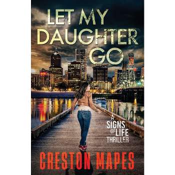Let My Daughter Go - (Signs of Life) by  Creston Mapes (Paperback)