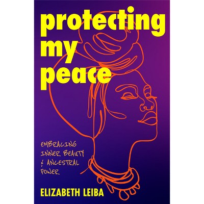 Protecting My Peace - by  Elizabeth Leiba (Paperback)