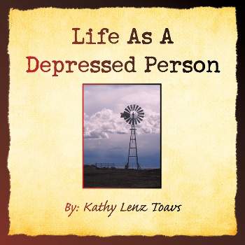 Life as a Depressed Person - by  Kathy Lenz Toavs (Paperback)