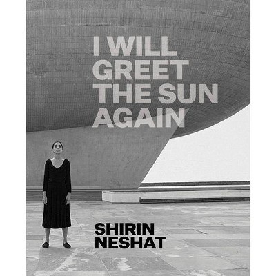 Shirin Neshat - by  Ed Schad (Hardcover)