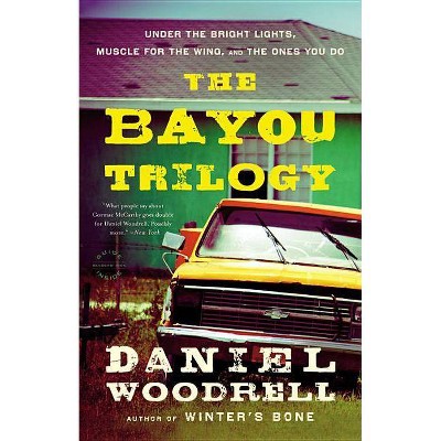 The Bayou Trilogy - by  Daniel Woodrell (Paperback)