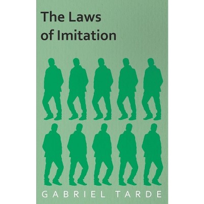 The Laws of Imitation - by  Gabriel Tarde (Paperback)