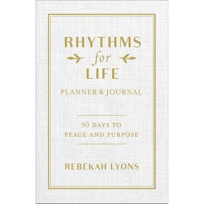 Rhythms for Life Planner and Journal - by  Rebekah Lyons (Hardcover)