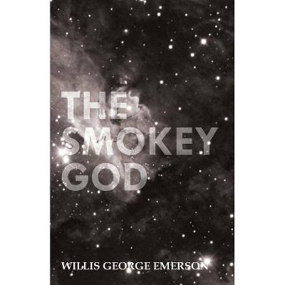 The Smokey God; Or, A Voyage to the Inner World - by  Willis George Emerson (Paperback)