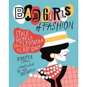 Bad Girls of Fashion - by  Jennifer Croll (Paperback) - 1 of 1