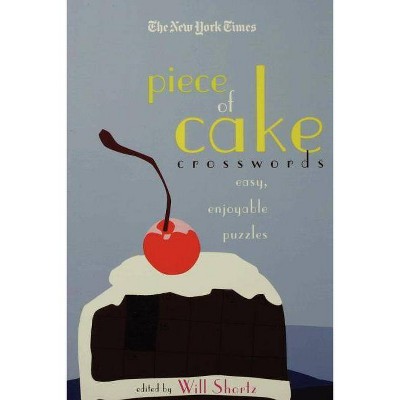 The New York Times Piece of Cake Crosswords - (New York Times Crossword Puzzles) by  New York Times & Will Shortz (Paperback)