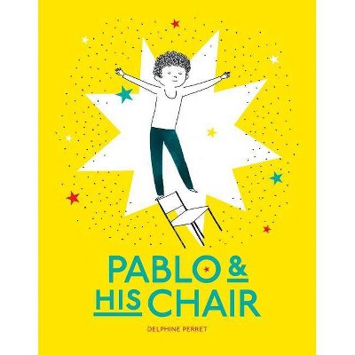 Pablo & His Chair - by  Delphine Perret (Hardcover)