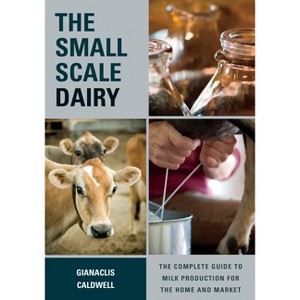 The Small-Scale Dairy - by  Gianaclis Caldwell (Paperback) - 1 of 1
