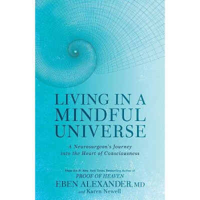  Living in a Mindful Universe - by  Eben Alexander & Karen Newell (Paperback) 