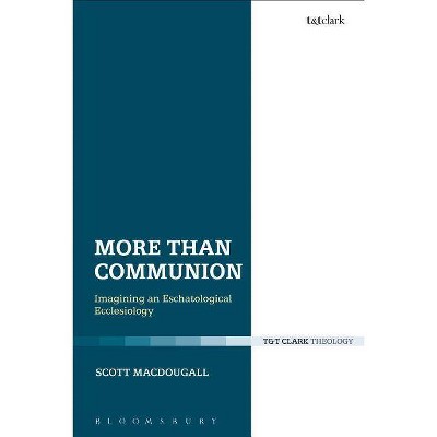 More Than Communion - (Ecclesiological Investigations) by  Scott Macdougall (Paperback)