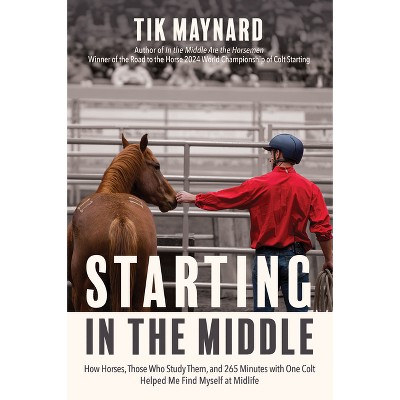 Starting in the Middle - by  Tik Maynard (Paperback)