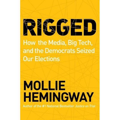 Rigged - by  Mollie Hemingway (Hardcover)
