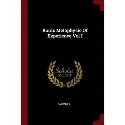 Kants Metaphysic Of Experience Vol I - by  Hj Paton (Paperback)