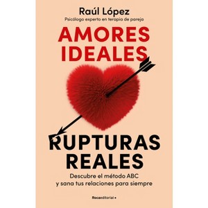 Amores Ideales Rupturas Reales / Ideal Loves, Real Breakups - by  Raúl López (Paperback) - 1 of 1