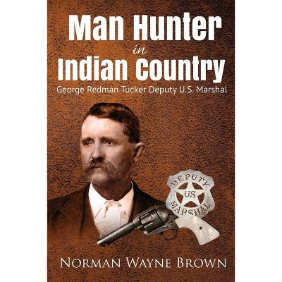 Man Hunter in Indian Country - by  Norman Wayne Brown (Paperback)