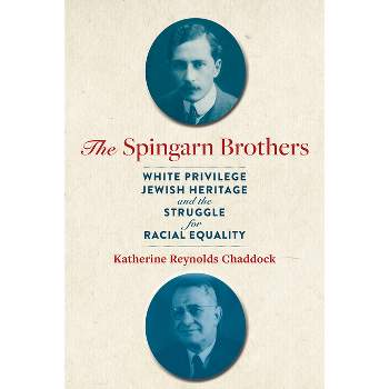 Spingarn Brothers - by  Katherine Reynolds Chaddock (Hardcover)