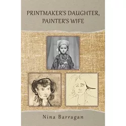 Printmaker's Daughter, Painter's Wife - (Gwe Creative Non-Fiction) by  Nina Barragan (Paperback)