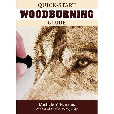 Quick-Start Woodburning Guide - by  Michele Y Parsons (Paperback)