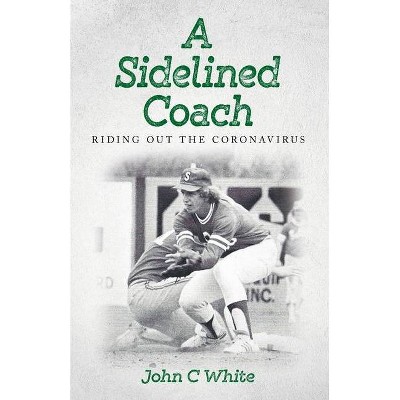 A Sidelined Coach - by  John C White (Paperback)