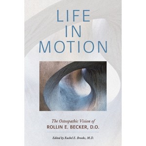 Life in Motion - (The Works of Rollin E. Becker, Do) by  Rollin E Becker (Paperback) - 1 of 1