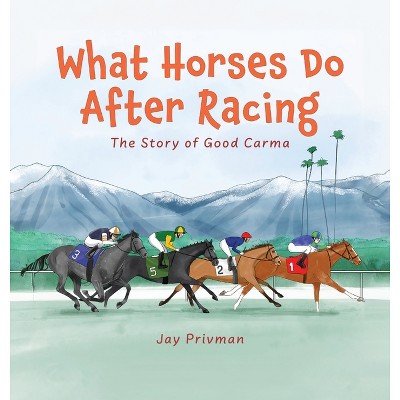 What Horses Do After Racing - by  Jay Privman (Hardcover)