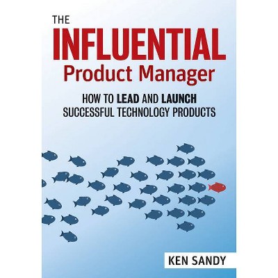 The Influential Product Manager - by  Ken Sandy (Paperback)