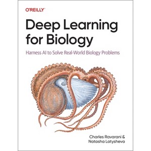 Deep Learning for Biology - by  Charles Ravarani & Natasha Latysheva (Paperback) - 1 of 1