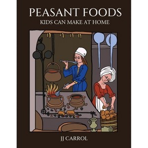 Peasant Foods Kids Can Make at Home - by  Jj Carroll (Paperback) - 1 of 1